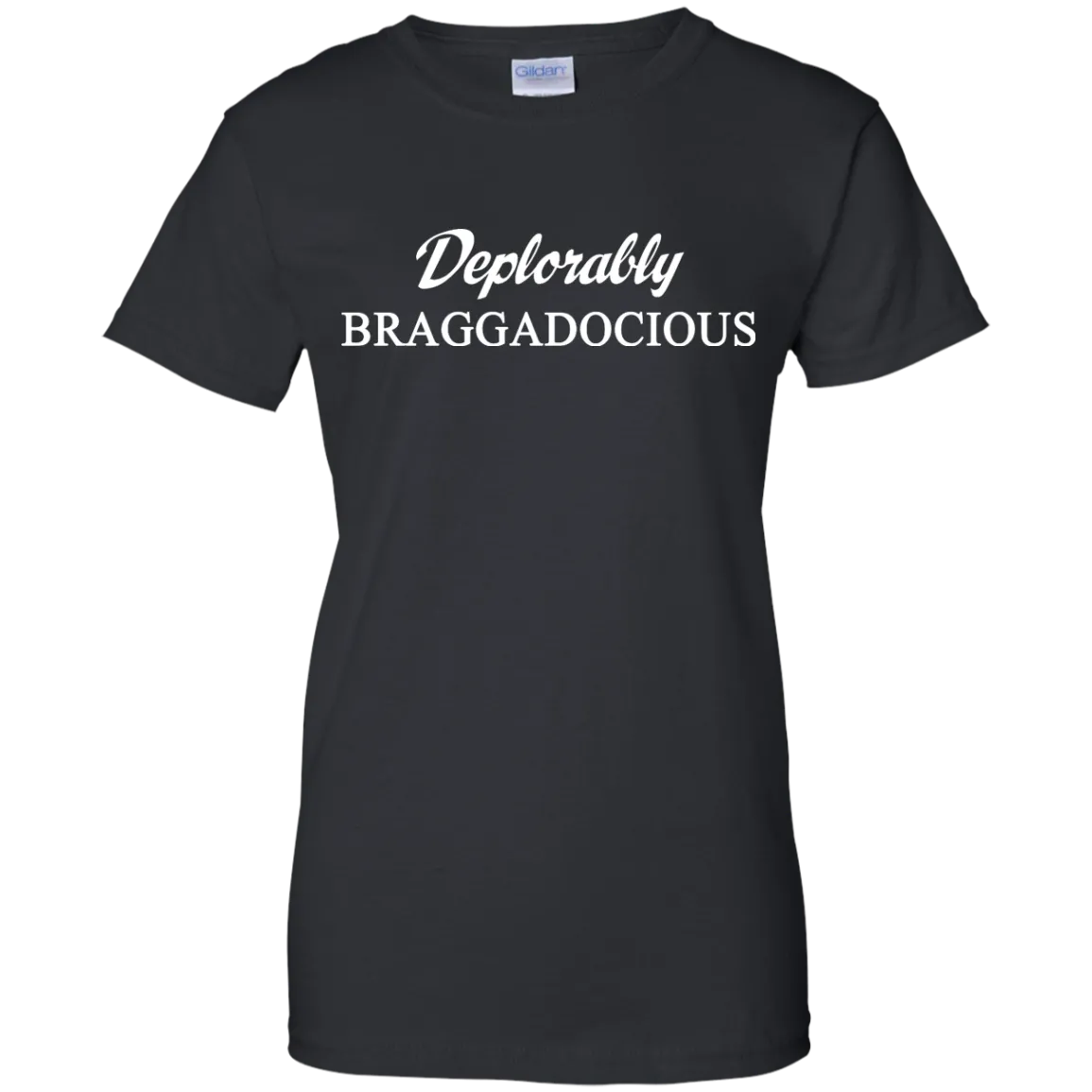 Deplorably Braggadocious Shirt, Hoodie, Tank