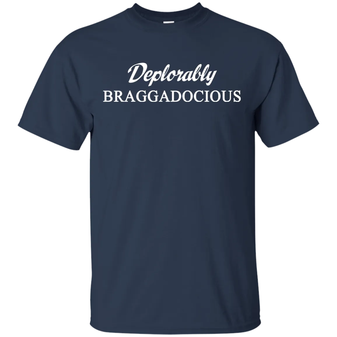 Deplorably Braggadocious Shirt, Hoodie, Tank