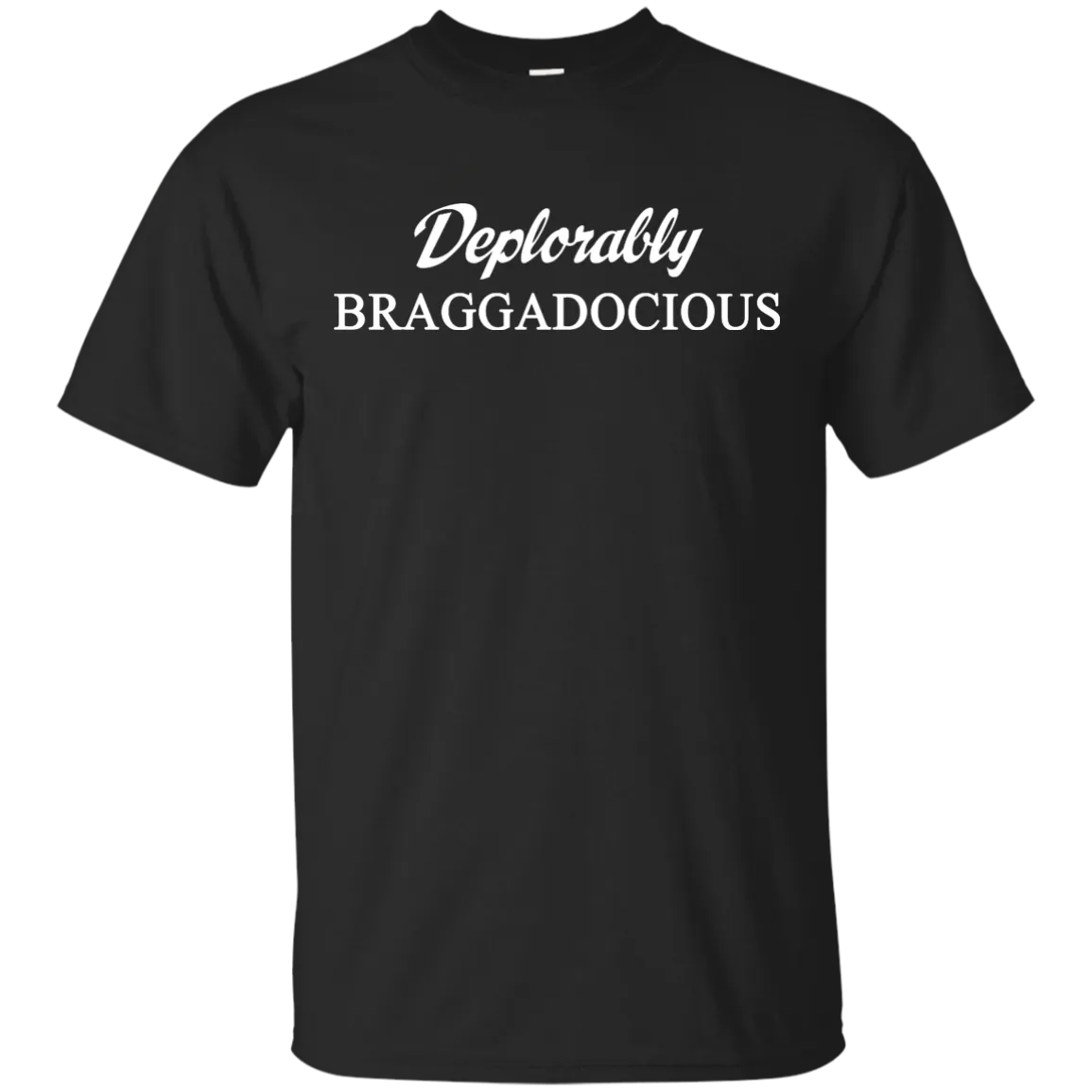 Deplorably Braggadocious Shirt, Hoodie, Tank