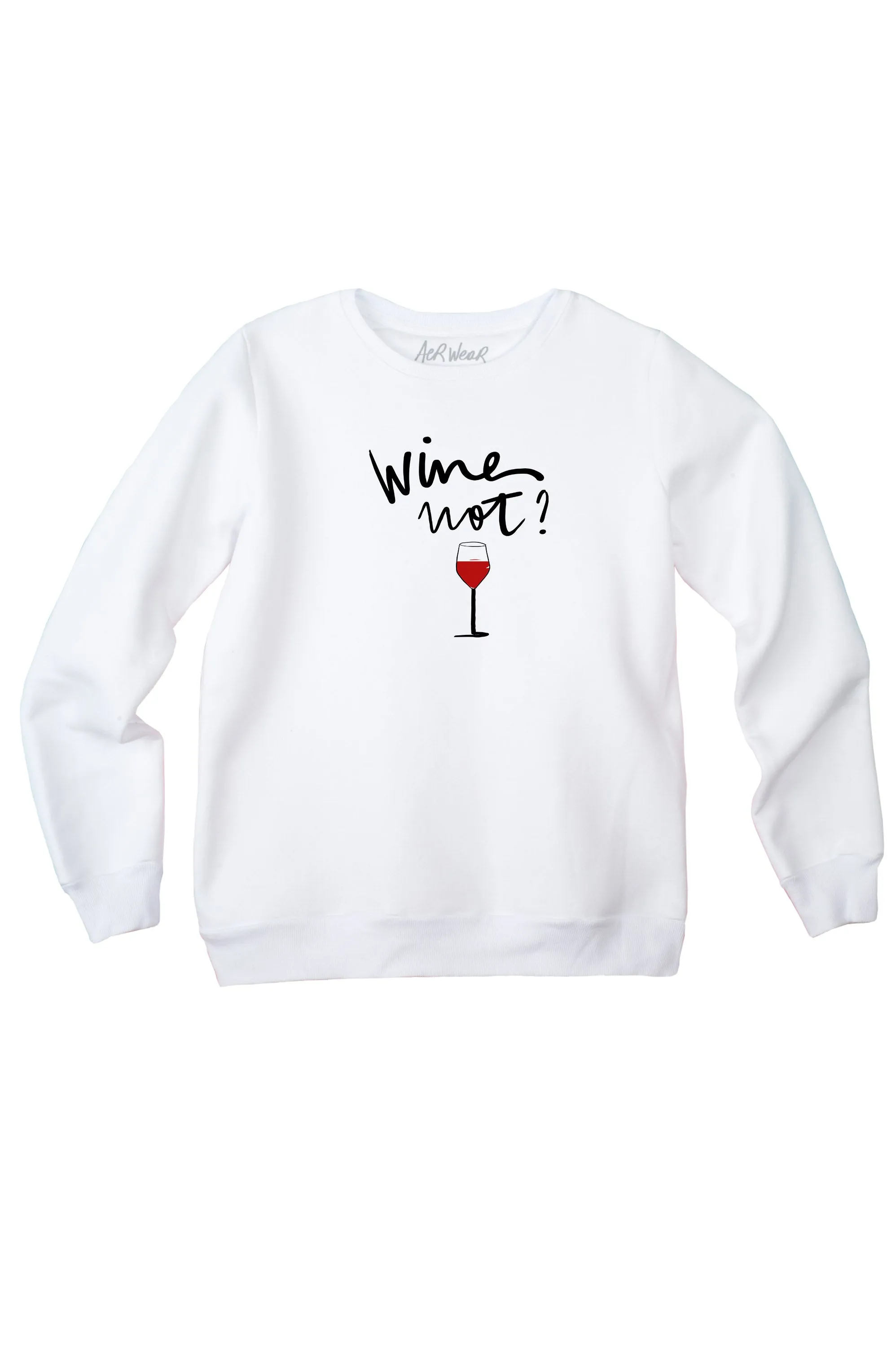 WINE NOT? Sweatshirt